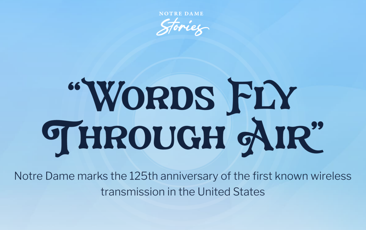 A light blue background radiates radio signals in the background with text in front that reads: Notre Dame Stories: "Words Fly Through Air:" Notre Dame marks the 125th anniversary of the first known wireless transmission in the United States